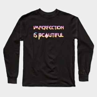Imperfection Is Beautiful Long Sleeve T-Shirt